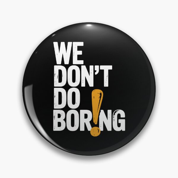 Item preview, We Don’t Do Boring with Exclamation Point designed and sold by Frank Ring.
