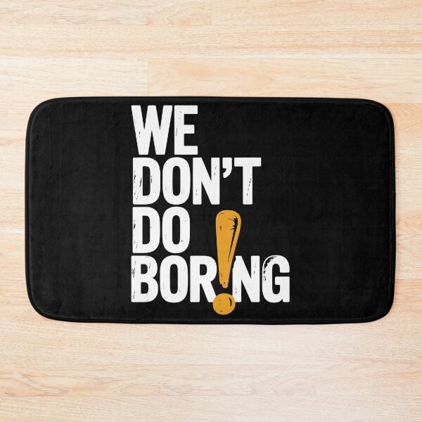Item preview, We Don’t Do Boring with Exclamation Point designed and sold by Frank Ring.