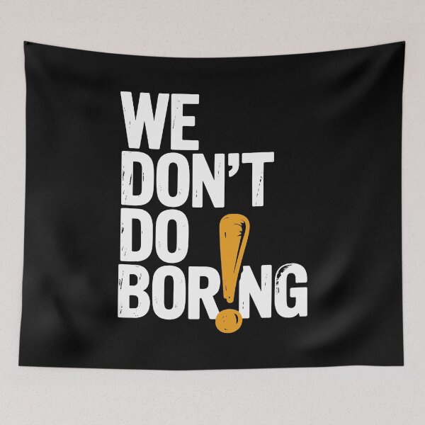 Item preview, We Don’t Do Boring with Exclamation Point designed and sold by Frank Ring.