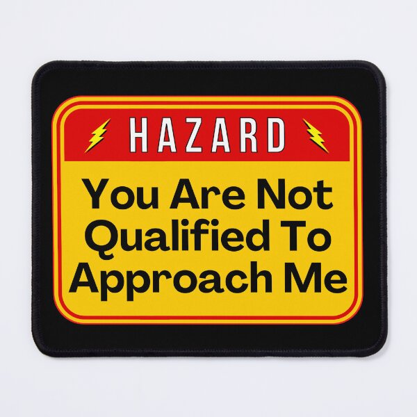 Item preview, HAZARD:  You Are Not Qualified To Approach Me - funny warning signs designed and sold by DesignsFromTW-S.