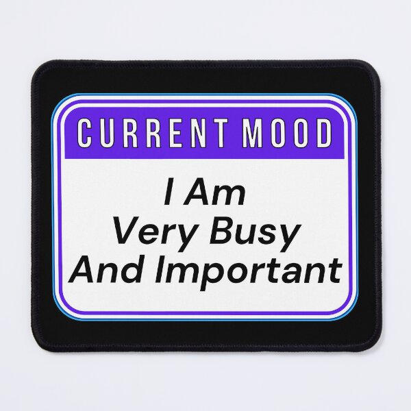 Item preview, CURRENT MOOD:  I Am Very Busy And important - funny warning signs designed and sold by DesignsFromTW-S.