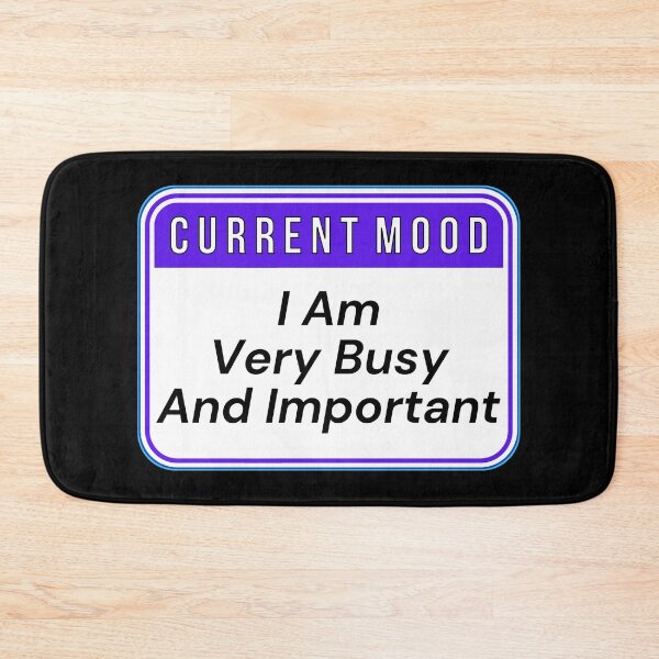 Item preview, CURRENT MOOD:  I Am Very Busy And important - funny warning signs designed and sold by DesignsFromTW-S.