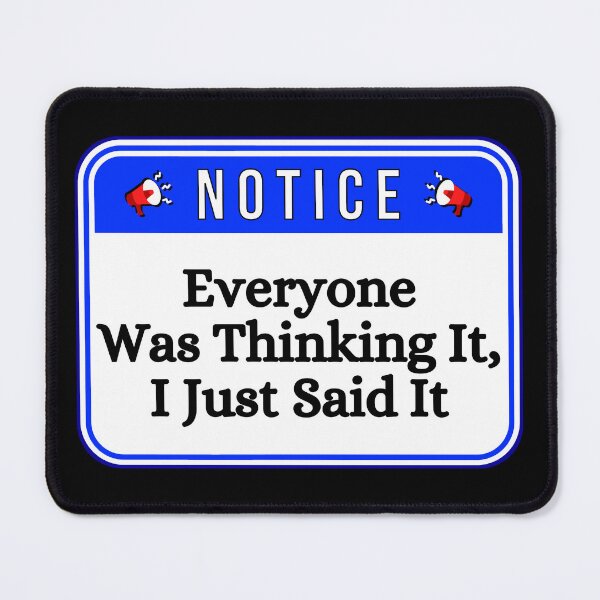 Item preview, NOTICE: Everyone Was Thinking It, I Just Said it - funny warning signs designed and sold by DesignsFromTW-S.