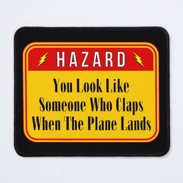 Item preview, HAZARD: You Look Like Someone Who Claps When The Plane Lands - funny warning signs designed and sold by DesignsFromTW-S.