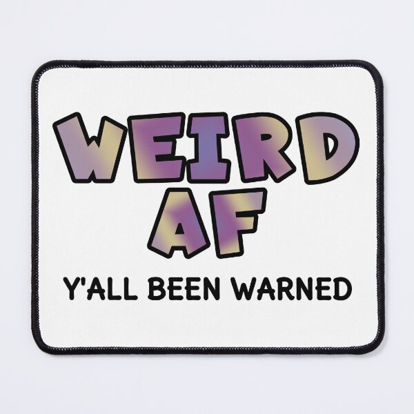 Item preview, Weird AF designed and sold by AloraDawnEve.