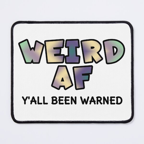 Item preview, Weird AF designed and sold by AloraDawnEve.