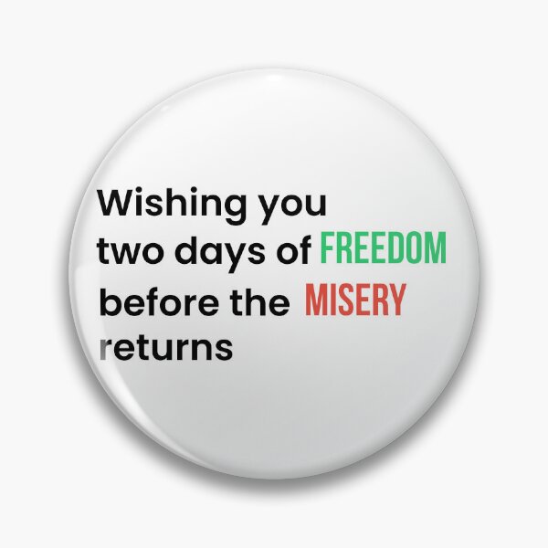 Item preview, Wishing You Two Days of Freedom Before the Misery Returns (Black T) designed and sold by BeBetterPeople.