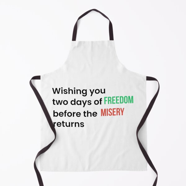 Item preview, Wishing You Two Days of Freedom Before the Misery Returns (Black T) designed and sold by BeBetterPeople.