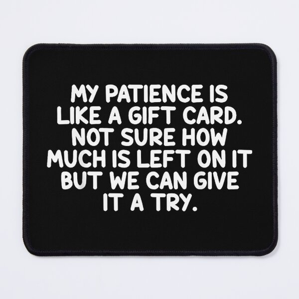 Item preview, My Patience is Basically Like A Gift Card Not Sure designed and sold by URGlden.