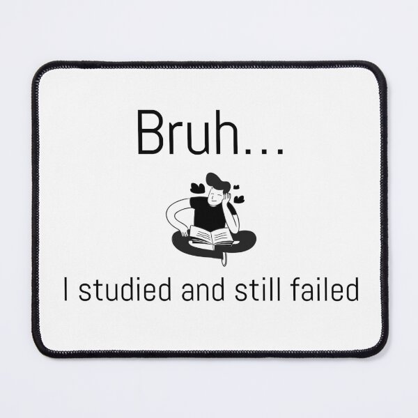 Item preview, This "Bruh...I studied and still failed." design is expressing a bad feeling. designed and sold by toridesigns0807.