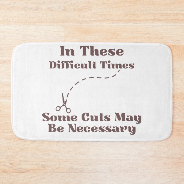 Item preview, In These Difficult Times Some Cuts May Be Necessary T-Shirt | Funny Sarcastic Quote Tee, Funny Shirt, Valentine Shirt gift designed and sold by GAIDREDA.