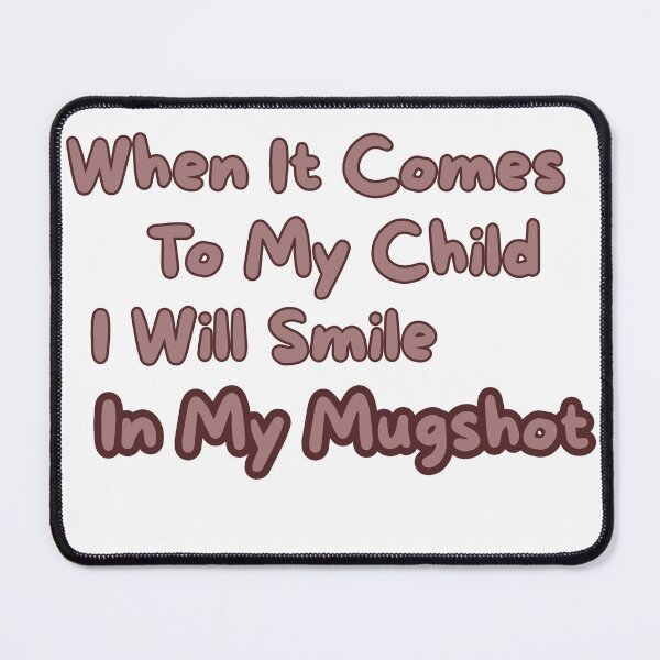 Item preview, When It Comes To My Child I Will Smile In My Mugshot T-Shirt | Protective Parent Funny Quote Tee designed and sold by GAIDREDA.