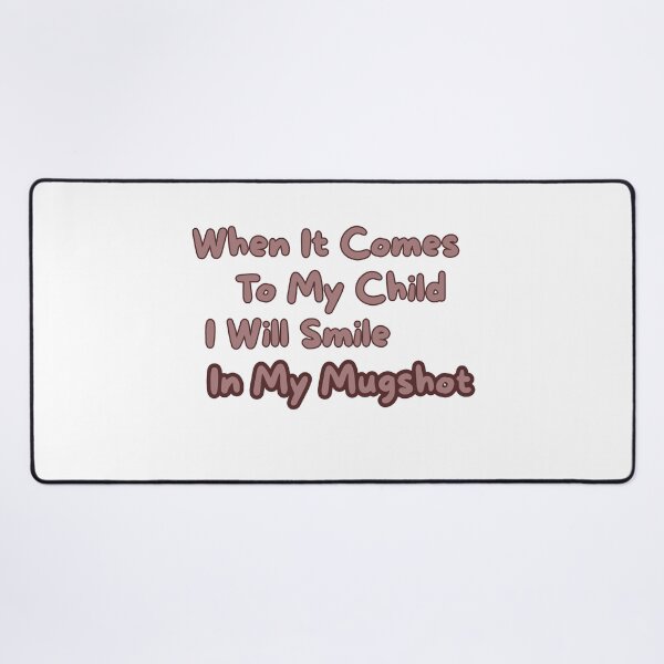 Item preview, When It Comes To My Child I Will Smile In My Mugshot T-Shirt | Protective Parent Funny Quote Tee designed and sold by GAIDREDA.