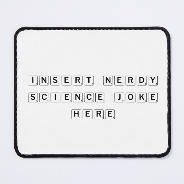 Item preview, Insert Nerdy Science Joke Here designed and sold by Ninjacatoff.