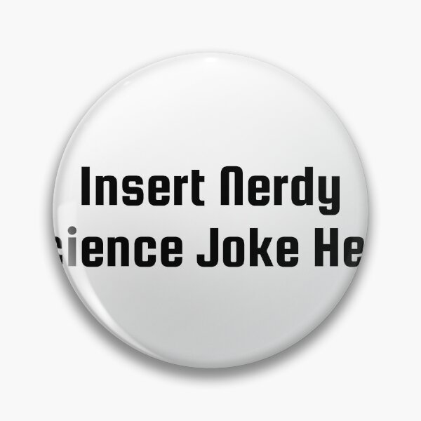Item preview, Insert Nerdy Science Joke Here designed and sold by Ninjacatoff.