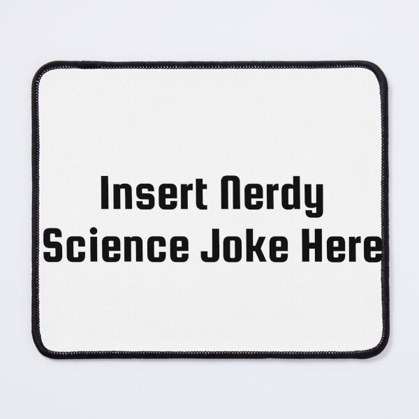 Item preview, Insert Nerdy Science Joke Here designed and sold by Ninjacatoff.