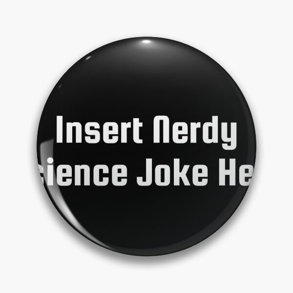 Item preview, Insert Nerdy Science Joke Here designed and sold by Ninjacatoff.