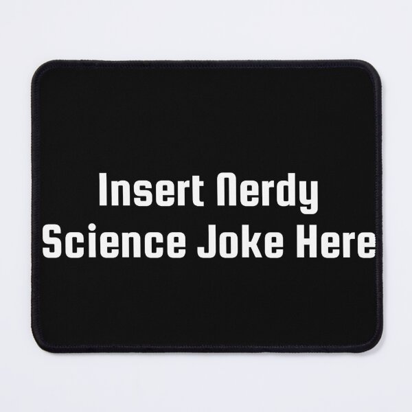 Item preview, Insert Nerdy Science Joke Here designed and sold by Ninjacatoff.