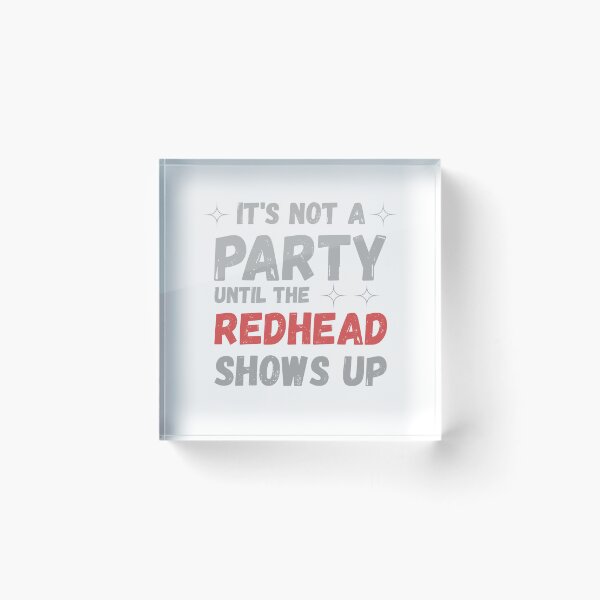 Item preview, It’s Not A Party Until The Redhead Shows Up T-Shirt | Funny Redhead Pride Party Tee designed and sold by GAIDREDA.