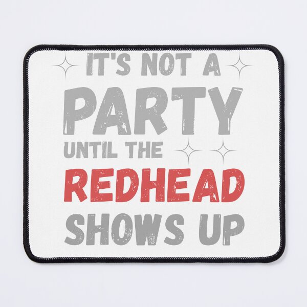Item preview, It’s Not A Party Until The Redhead Shows Up T-Shirt | Funny Redhead Pride Party Tee designed and sold by GAIDREDA.