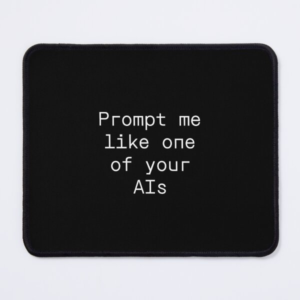 Item preview, Prompt me like one of your AIs designed and sold by PromptlyPrinted.