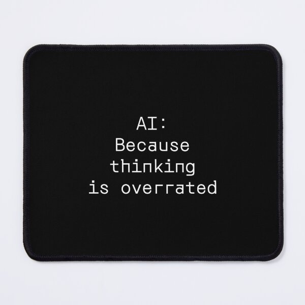 Item preview, AI: Because thinking is overrated designed and sold by PromptlyPrinted.