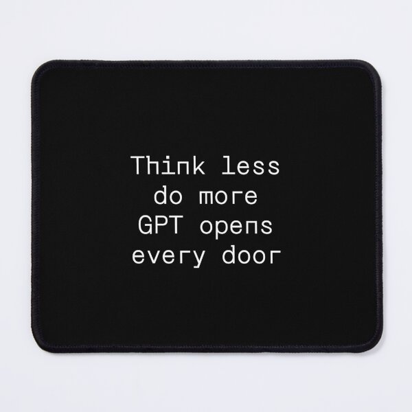 Item preview, Think less do more GPT opens every door designed and sold by PromptlyPrinted.