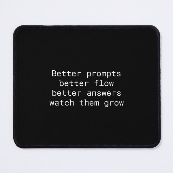 Item preview, Better prompts better flow better answers watch them grow designed and sold by PromptlyPrinted.