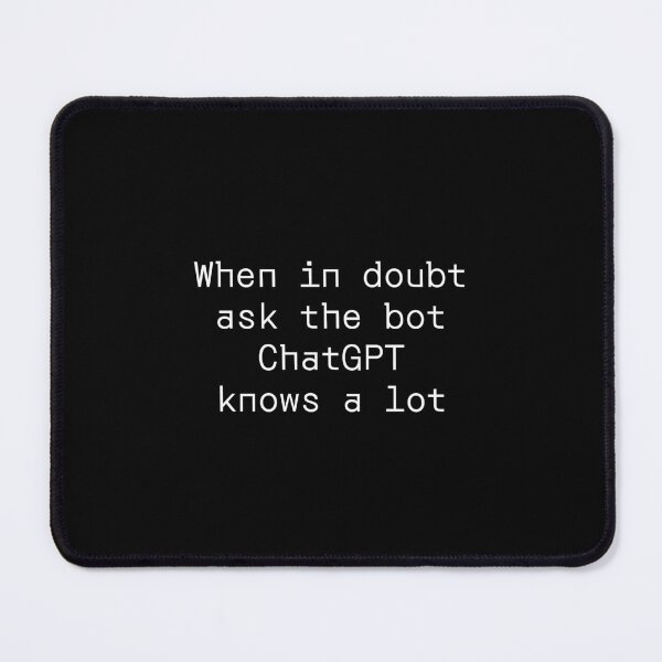 Item preview, When in doubt ask the bot ChatGPT knows a lot designed and sold by PromptlyPrinted.