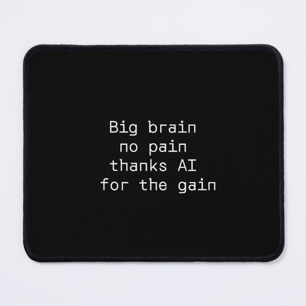 Item preview, Big brain no pain thanks AI for the gain designed and sold by PromptlyPrinted.