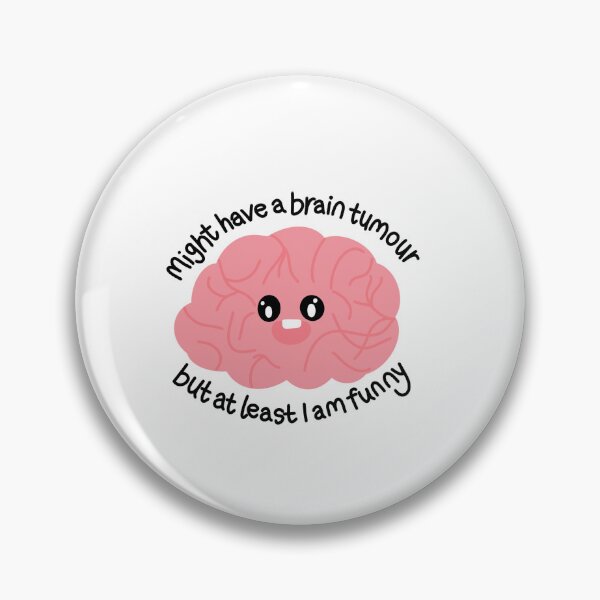 Item preview, Might have a brain tumour but at least I am funny  designed and sold by waltcrystal.