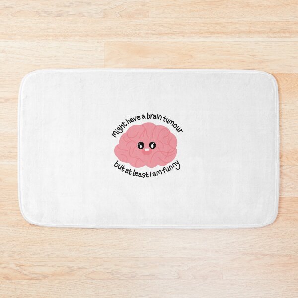 Item preview, Might have a brain tumour but at least I am funny  designed and sold by waltcrystal.