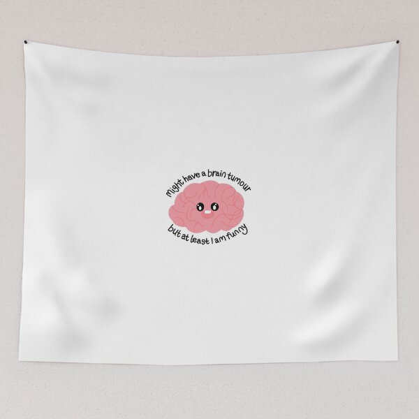 Item preview, Might have a brain tumour but at least I am funny  designed and sold by waltcrystal.