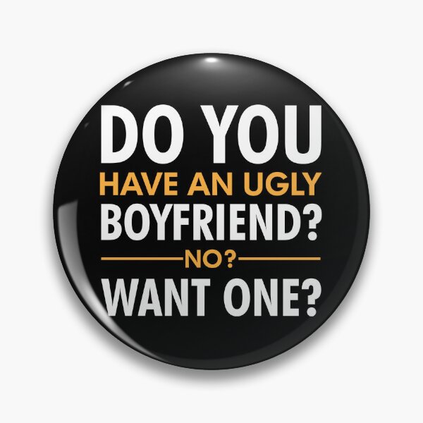 Item preview, Do you have an ugly boyfriend?? designed and sold by KCastleDesign.