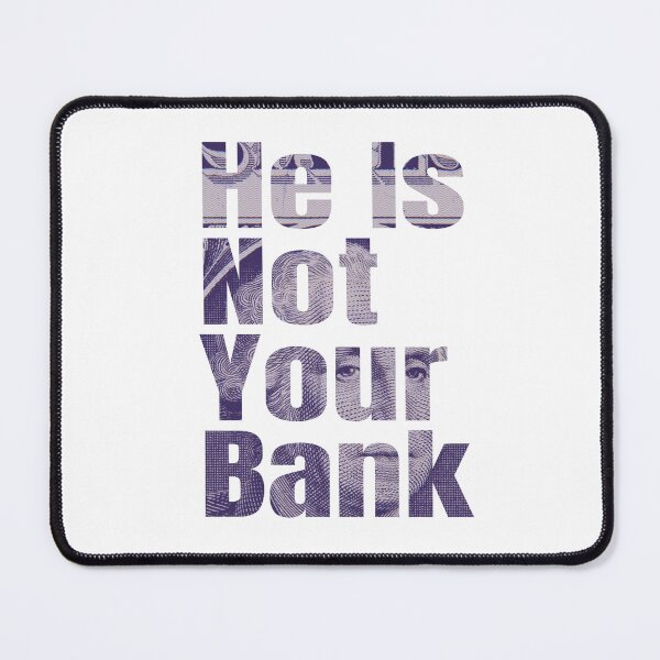 Item preview, He Is Not Your Bank, Funny cool designed and sold by STDesign⭐⭐⭐⭐⭐.