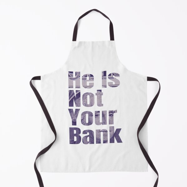 Item preview, He Is Not Your Bank, Funny cool designed and sold by STDesign⭐⭐⭐⭐⭐.