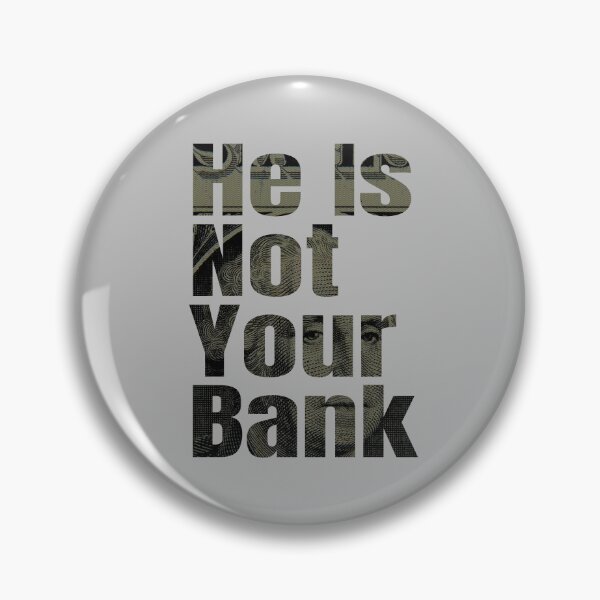 Item preview, He Is Not Your Bank, Funny cool  designed and sold by STDesign⭐⭐⭐⭐⭐.