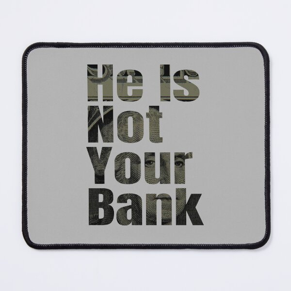 Item preview, He Is Not Your Bank, Funny cool designed and sold by STDesign⭐⭐⭐⭐⭐.