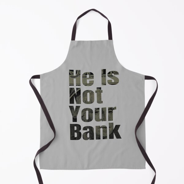 Item preview, He Is Not Your Bank, Funny cool designed and sold by STDesign⭐⭐⭐⭐⭐.