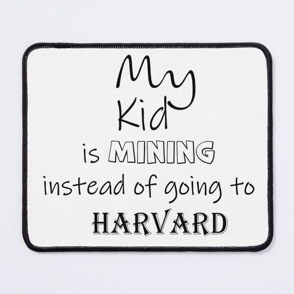 Item preview, My Kid is Mining Instead of Going to Harvard – Funny Quote Design designed and sold by Carmen Gomez.