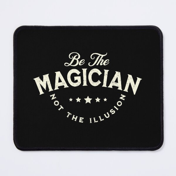 Item preview, Be The Magician-Not The Illusion designed and sold by John MacPherson Allan.
