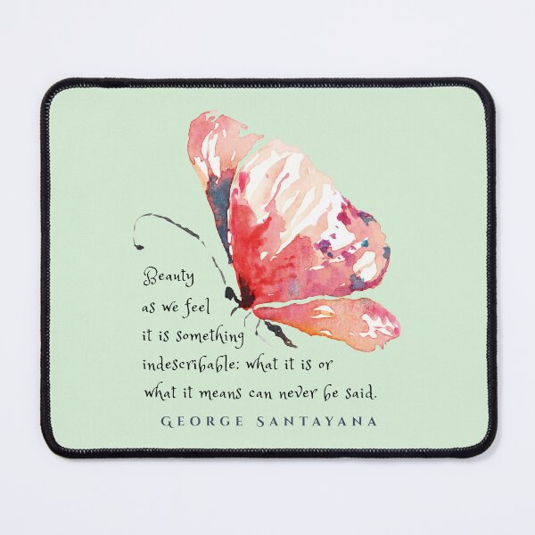 Item preview, George Santayana quote: Beauty as we feel it is something indescribable: what it is or what it means can never be said. designed and sold by artbleed.