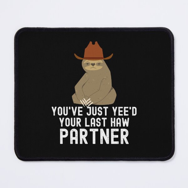 Item preview, You've just yeed your last haw partner funny Sloth cowboy designed and sold by snowry.