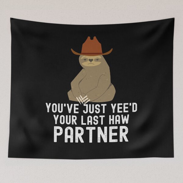 Item preview, You've just yeed your last haw partner funny Sloth cowboy designed and sold by snowry.