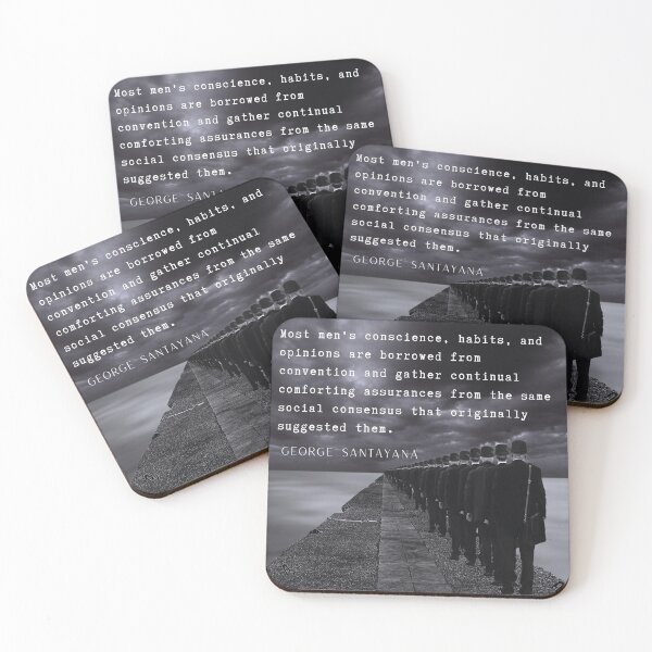 Item preview, George Santayana quote: Most men's conscience, habits, and opinions are borrowed from convention... designed and sold by artbleed.
