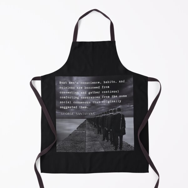 Item preview, George Santayana quote: Most men's conscience, habits, and opinions are borrowed from convention... designed and sold by artbleed.