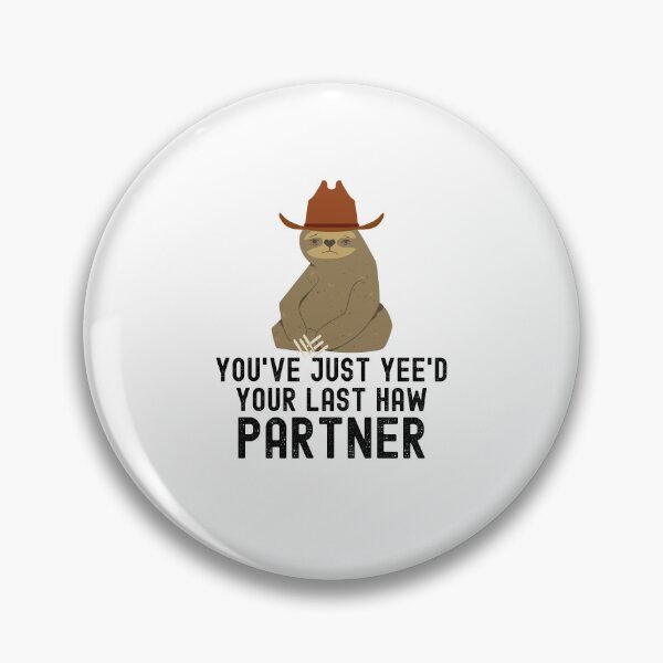 Item preview, You've just yeed your last haw partner Sloth cowboy meme designed and sold by snowry.