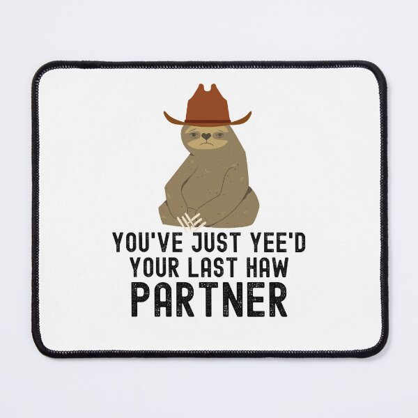 Item preview, You've just yeed your last haw partner Sloth cowboy meme designed and sold by snowry.