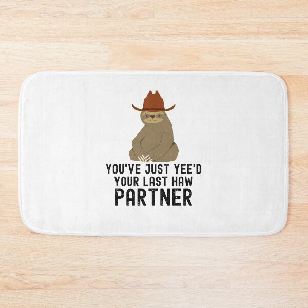 Item preview, You've just yeed your last haw partner Sloth cowboy meme designed and sold by snowry.