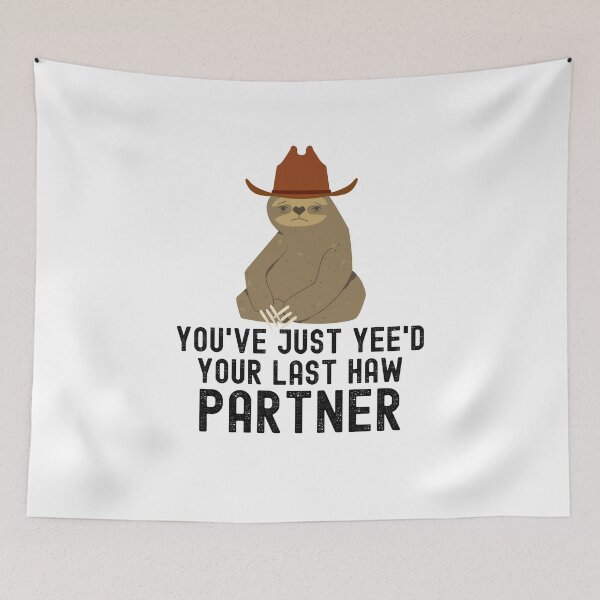 Item preview, You've just yeed your last haw partner Sloth cowboy meme designed and sold by snowry.